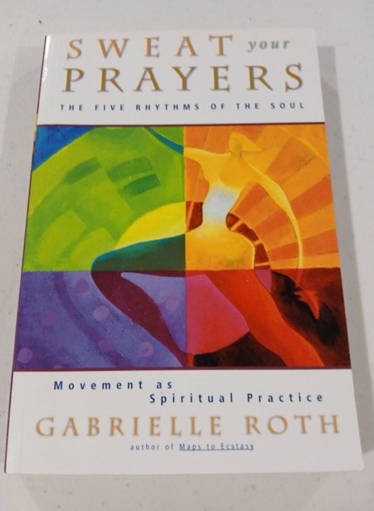 Sweat Your Prayers The 5 Rhythms of your Soul Movement as Spiritual Practice - I Bought a Yard Sale